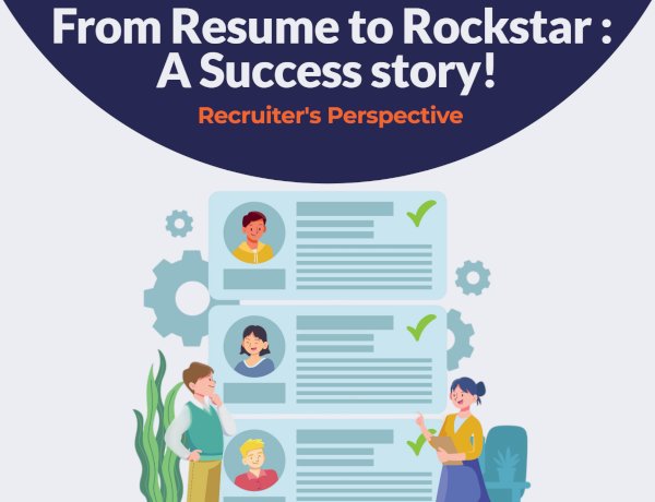 From Resume to Rockstar: A Success Story! Recruiter's Perspective